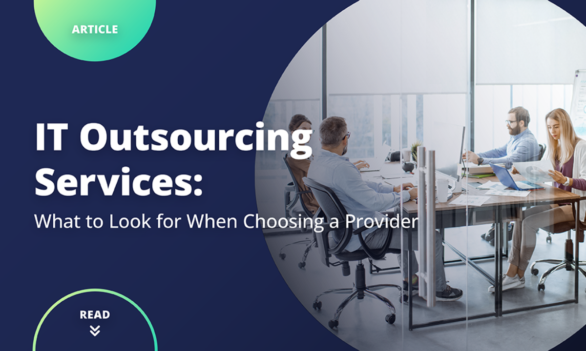 IT Outsourcing Services: What to Look for When Choosing a Provider