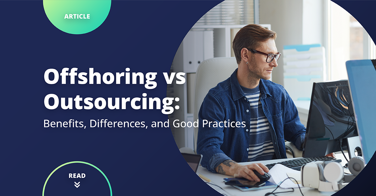 Offshoring vs Outsourcing: Benefits, Differences, and Good Practices