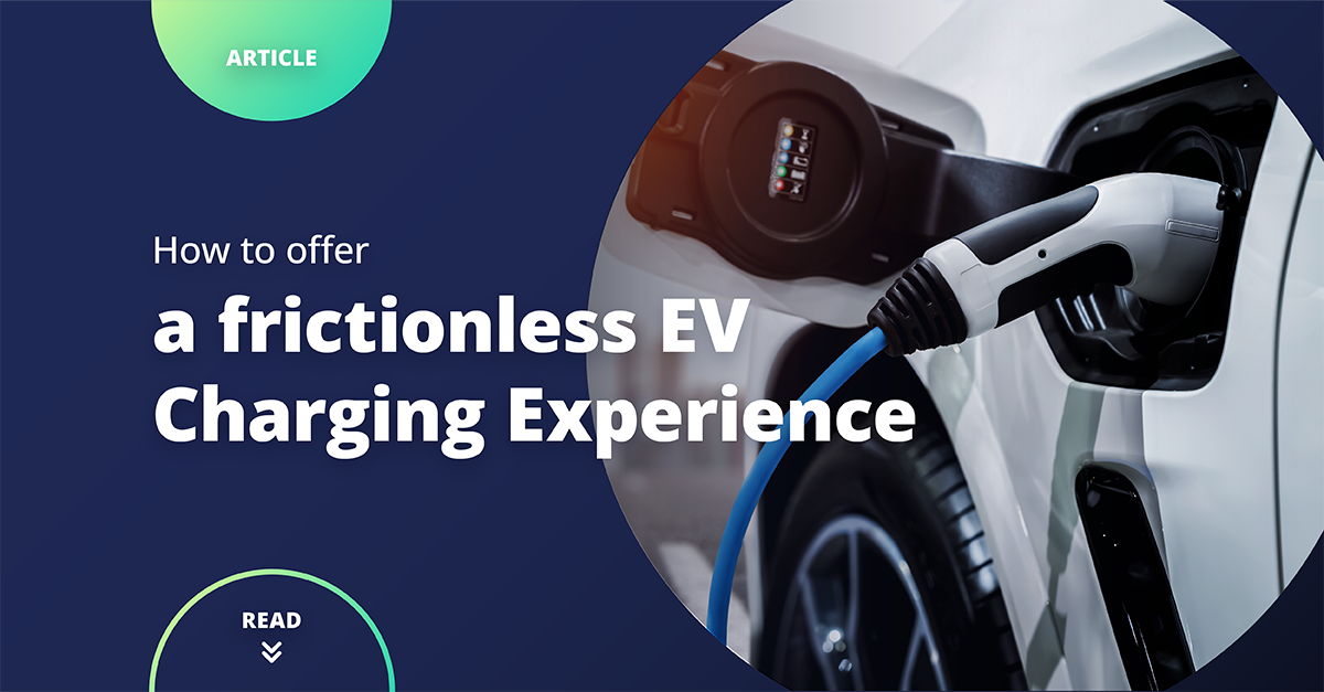 How To Offer A Frictionless EV Charging Experience 