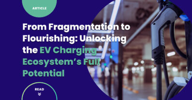 From Fragmentation to Flourishing: Unlocking the EV Charging Ecosystem’s Full Potential