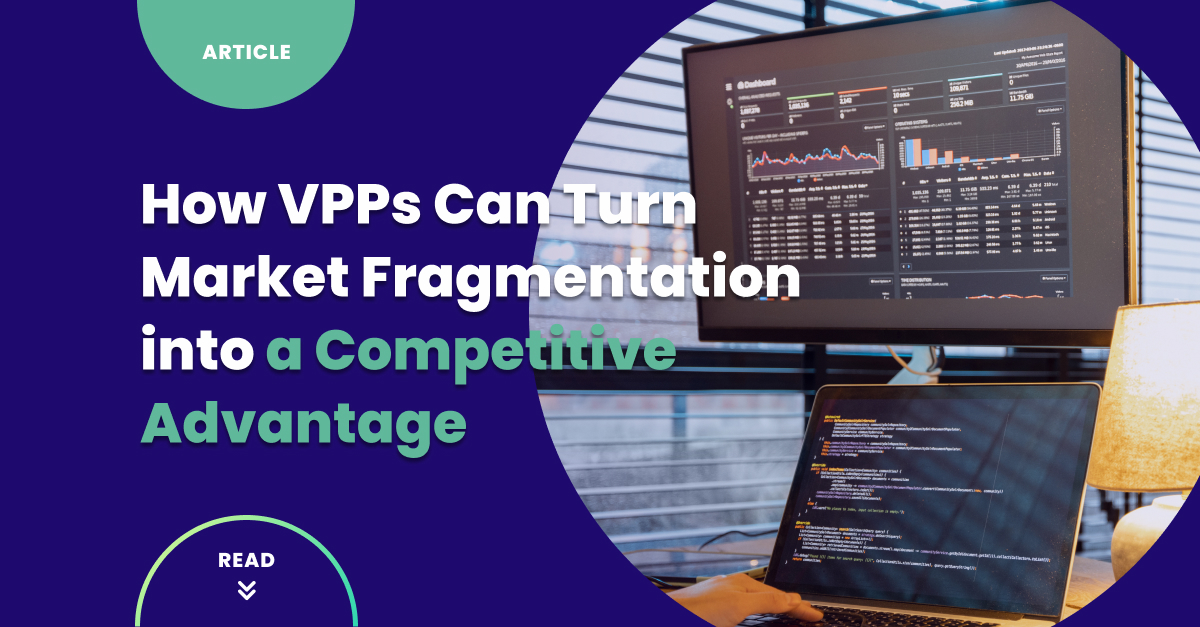 Beyond Compliance: How VPPs Can Turn Market Fragmentation into a Competitive Advantage