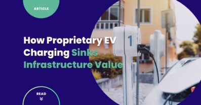 How Proprietary EV Charging Sinks Infrastructure Value
