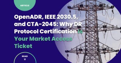 OpenADR, IEEE 2030.5, and CTA-2045: Why DR Protocol Certification Is Your Market Access Ticket